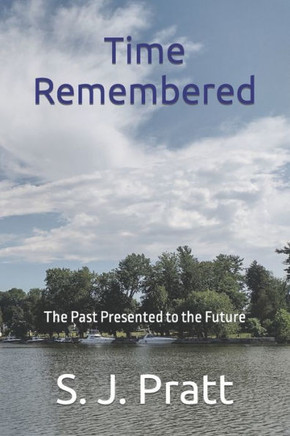 Time Remembered : The Past Presented To The Future