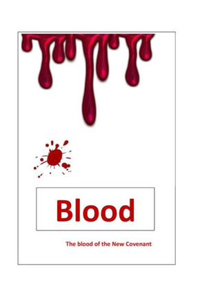 Blood - the blood of the New Covenant