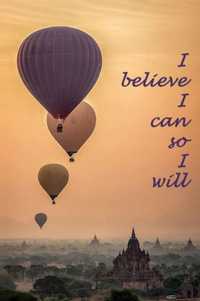 I believe I can so I will: Believe in yourself and you can and will achieve anything.