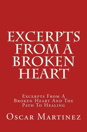 Excerpts From A Broken Heart: Excerpts From A Broken Heart And The Path To Healing