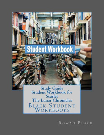 Study Guide Student Workbook for Scarlet The Lunar Chronicles: Black Student Workbooks