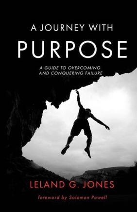 A Journey with Purpose: A Guide to Overcoming and Conquering Failure