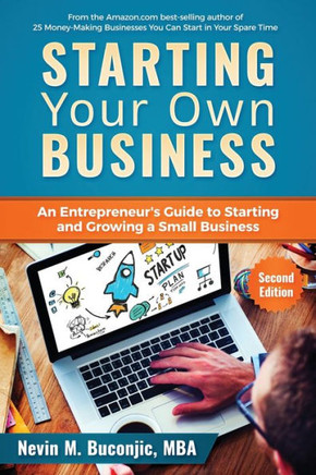 Starting Your Own Business: An Entrepreneur's Guide to Starting and Growing a Small Business