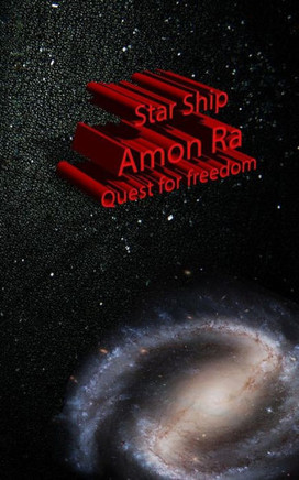 Star Ship Amon Ra Quest For Freedom: Quest For Freedom (Volume 2)