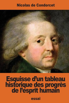 Esquisse D?Un Tableau Historique Des Progrès De L?Esprit Humain (French Edition)