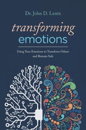 Transforming Emotions: : Using Your Emotions To Transform Others And Remain Safe