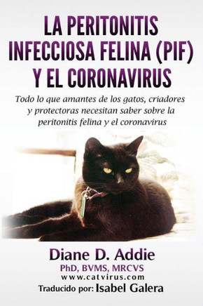 La Peritonitis Infecciosa Felina (Pif) Y El Coronavirus: Todo Lo Que Amantes De Los Gatos, Criadores Y Protectoras Necesitan Saber Sobre La ... Felina Y El Coronavirus (Spanish Edition)