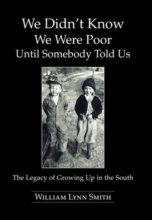 We Didn't Know We Were Poor Until Somebody Told Us: The Legacy of Growing Up in the South : 9781491809754