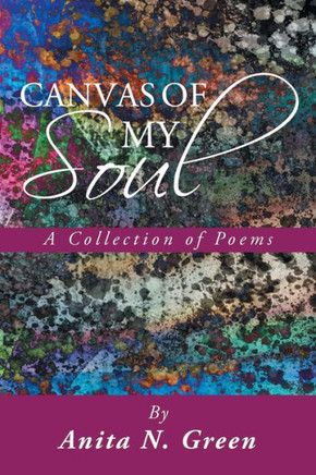 Canvas of My Soul: A Collection of Poems