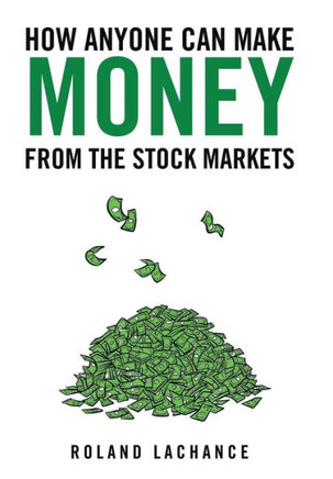 How Anyone Can Make Money from the Stock Markets : 9781491818374