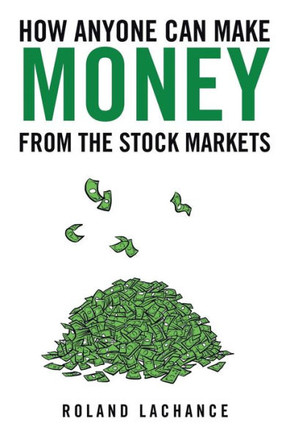 How Anyone Can Make Money from the Stock Markets : 9781491818381