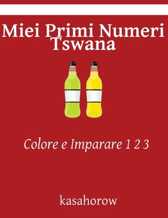 Miei Primi Numeri Tswana: Colore E Imparare 1 2 3 (Tswana Kasahorow) (Italian Edition)