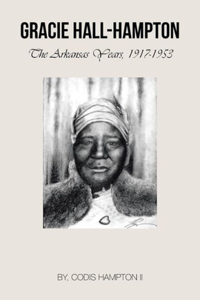 Gracie Hall-Hampton: The Arkansas Years, 1917-1953 : 9781491831137