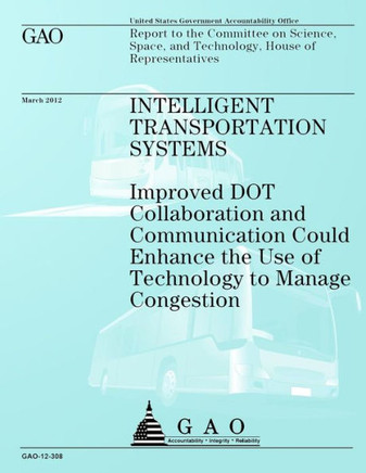 Intelligent Transportation Systems: Improved DOT Collaboration and Communication Could Enhance the Use of Technology to Manage Congestion