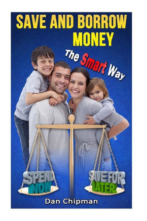 Save and Borrow Money the Smart Way: A Better Way to Save, Borrow, and Recycle Your Family's Money