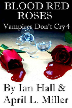 Vampires Don't Cry Book 4: Blood Red Roses