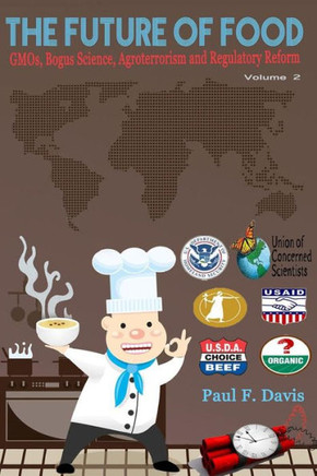 The Future of Food: GMOs, Bogus Science, Agroterrorism and Regulatory Reform