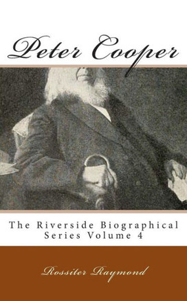 Peter Cooper: The Riverside Biographical Series Volume 4