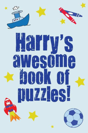 Harry's Awesome Book Of Puzzles!: Children's puzzle book containing 20 unique personalised puzzles as well as 80 other fun puzzles