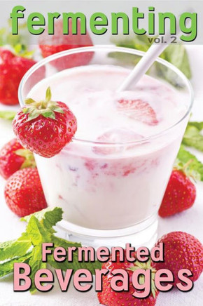 Fermenting vol. 2: Fermented Beverages