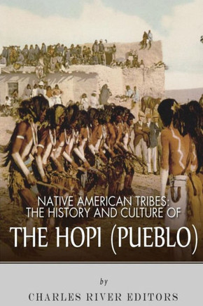 Native American Tribes: The History and Culture of the Hopi (Pueblo)