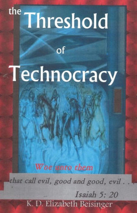 The Threshold of Technocracy: Woe unto them that call evil, good and good, evil . . .