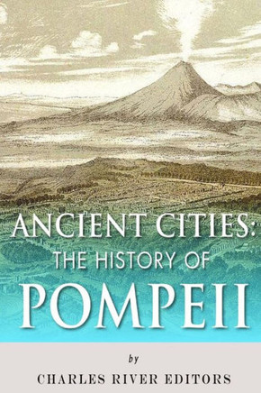 Ancient Cities: The History of Pompeii