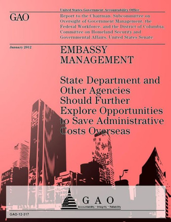 Embassy Management: State Department and Other Agencies Should Futher Explore Opportunities to Save Administrative Costs Overseas
