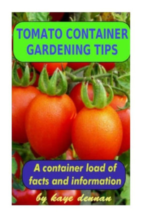 Tomato Container Gardening Tips: How To Grow Delicious Tomato Varieties In Pots