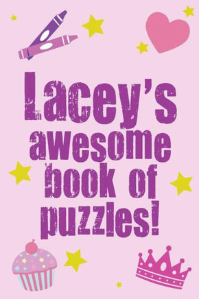 Lacey's Awesome Book Of Puzzles!: Children's puzzle book containing 20 unique personalised puzzles as well as 80 other fun puzzles