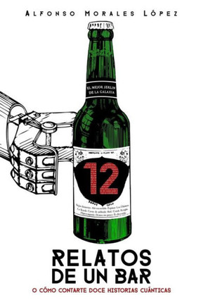 Relatos De Un Bar: O Cómo Contarte Doce Historias Cuánticas (Spanish Edition)