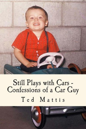 Still Plays with Cars: Confessions of a Car Guy