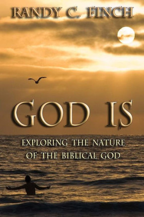 God Is: Exploring the Nature of the Biblical God