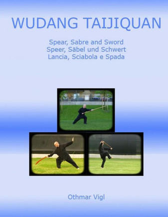 Wudang Taijiquan: Spear, Sabre and Sword Speer, Sebel und Schwert Lancia, Sciabola e Spada