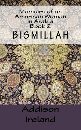Memoirs of an American Woman in Arabia: Book 2-Bismillah