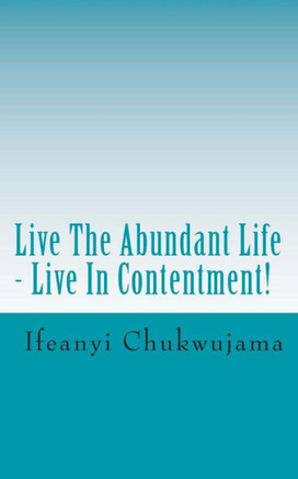 Live The Abundant Life - Live In Contentment!