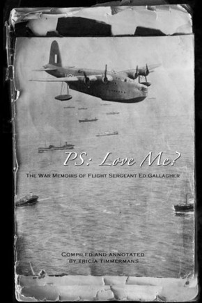 P.S. Love me?: The War Memoirs of Flight Sergeant Ed Gallagher