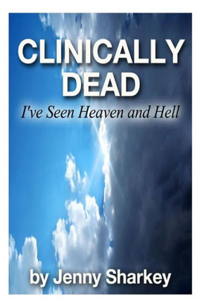 Clinically Dead: I've Seen Heaven and Hell