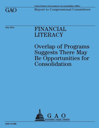Financial Literacy: Overlap of Programs Suggests There May Be Opportunities for Consolidation