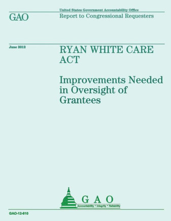 Ryan White Care Act: Improvements Needed in Oversight of Grantees