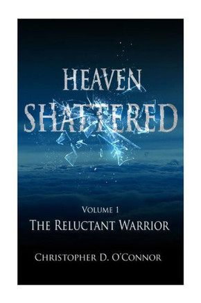 Heaven Shattered: The Reluctant Warrior