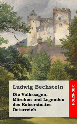 Die Volkssagen, Merchen und Legenden des Kaiserstaates esterreich