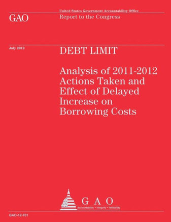 Debt Limit: Analysis of 2011-2012 Action Taken and Effect on Delayed Increase on Borrowing Costs