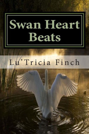 Swan Heart Beats: Collection of Poetry ""Letting The In Out""