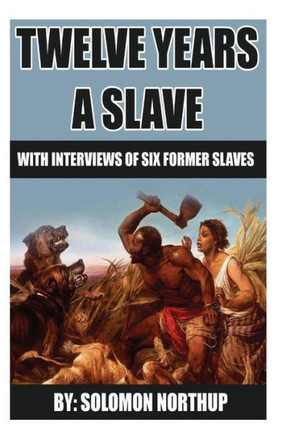 12 Years A Slave: includes interviews of former slaves and illustrations