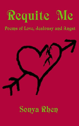 Requite Me: Poems of Love, Jealously, and Angst