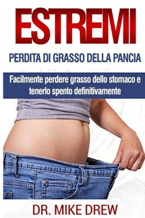 Perdita Di Grasso Di Pancia Estremo (Italian Edition)