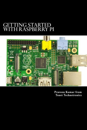 Getting Started with Raspberry Pi: System design using Raspberry Pi made easy
