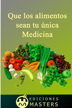 Que los alimentos sean tu anica medicina
