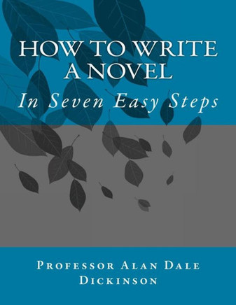 How to Write a Novel: In Seven Easy Steps : 9781492724964